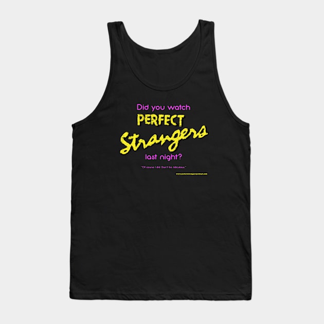 Did You Watch Perfect Strangers Last Night Tank Top by DBR - A Perfect Strangers Podcast Merch Store